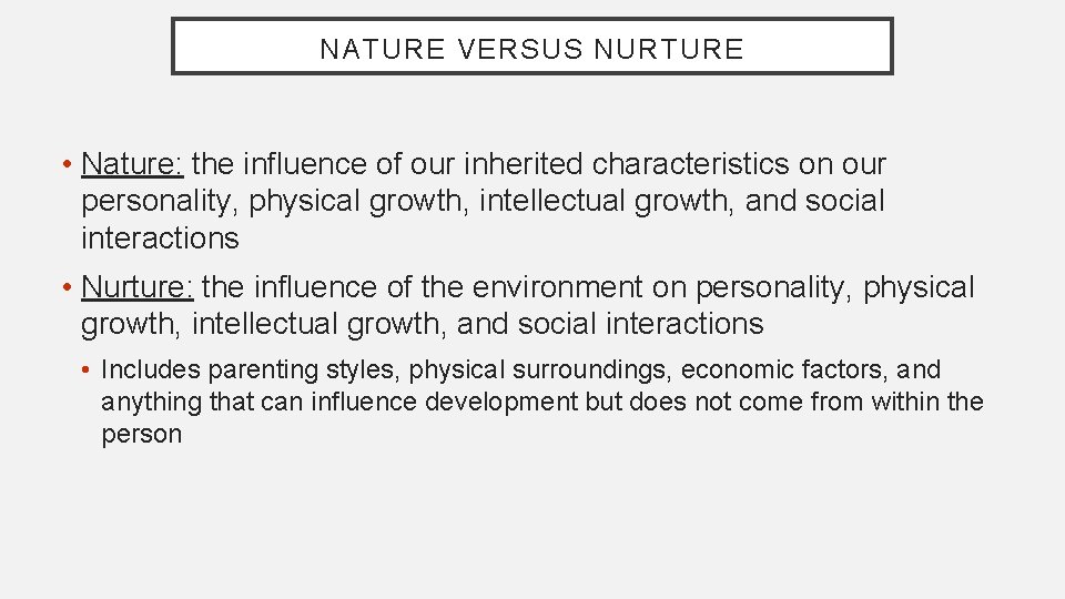 NATURE VERSUS NURTURE • Nature: the influence of our inherited characteristics on our personality,