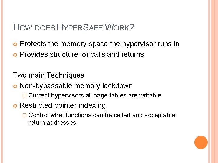 HOW DOES HYPERSAFE WORK? Protects the memory space the hypervisor runs in Provides structure