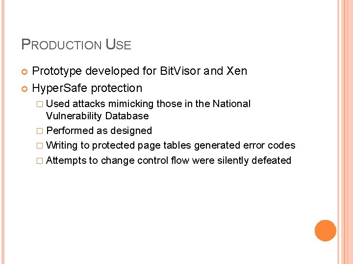 PRODUCTION USE Prototype developed for Bit. Visor and Xen Hyper. Safe protection � Used