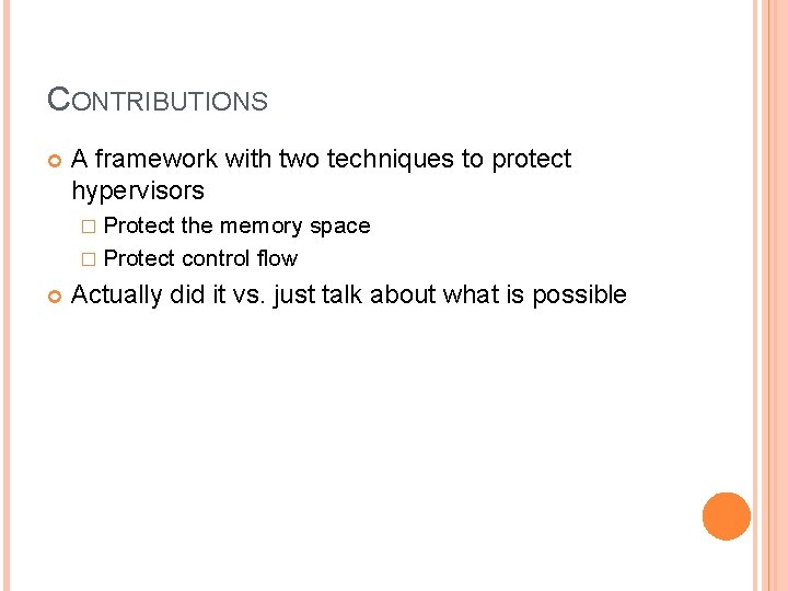 CONTRIBUTIONS A framework with two techniques to protect hypervisors � Protect the memory space