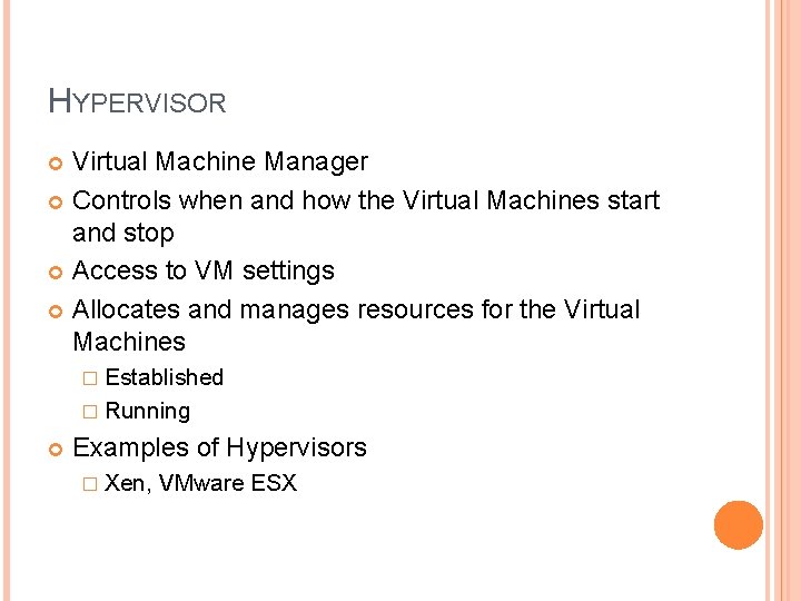 HYPERVISOR Virtual Machine Manager Controls when and how the Virtual Machines start and stop