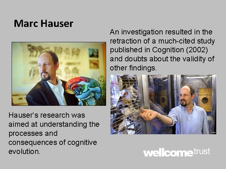 Marc Hauser’s research was aimed at understanding the processes and consequences of cognitive evolution.