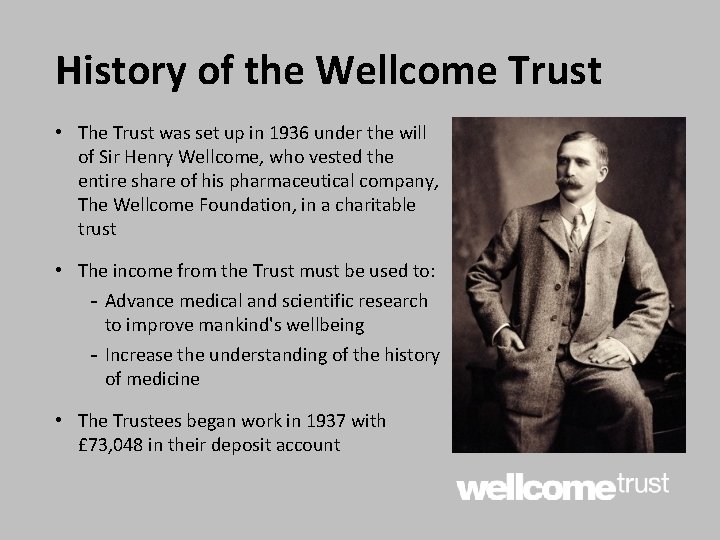 History of the Wellcome Trust • The Trust was set up in 1936 under