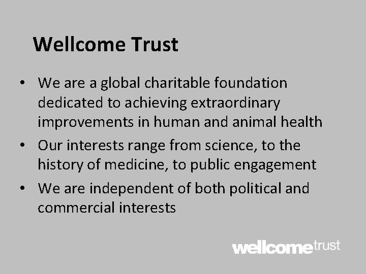 Wellcome Trust • We are a global charitable foundation dedicated to achieving extraordinary improvements