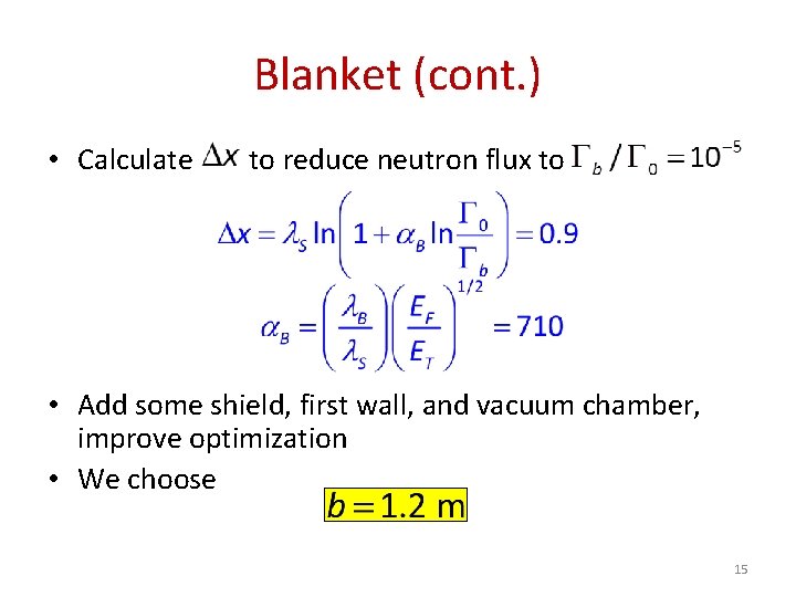 Blanket (cont. ) • Calculate to reduce neutron flux to • Add some shield,