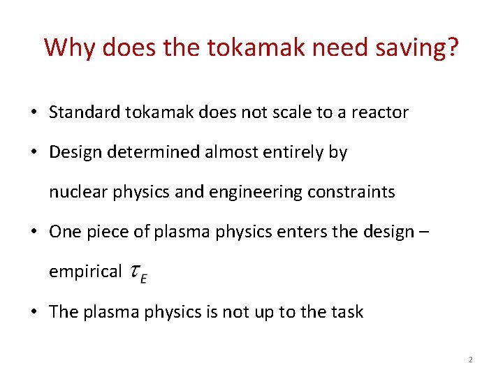 Why does the tokamak need saving? • Standard tokamak does not scale to a