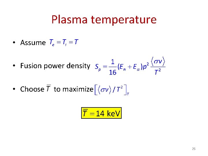 Plasma temperature • Assume • Fusion power density • Choose to maximize 25 