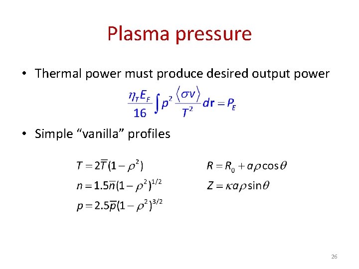 Plasma pressure • Thermal power must produce desired output power • Simple “vanilla” profiles