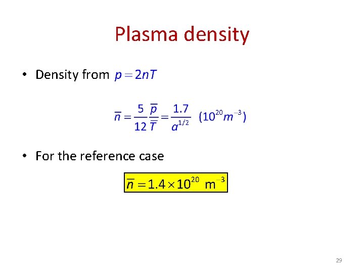 Plasma density • Density from • For the reference case 29 