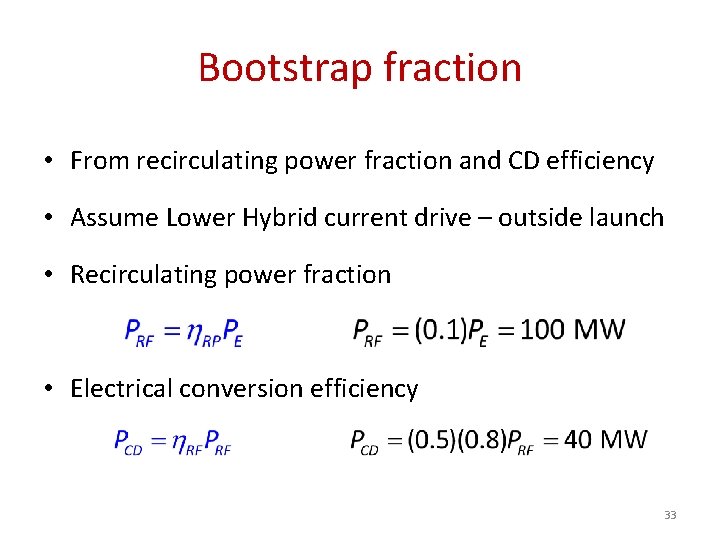 Bootstrap fraction • From recirculating power fraction and CD efficiency • Assume Lower Hybrid