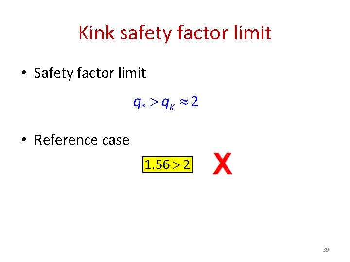 Kink safety factor limit • Safety factor limit • Reference case 39 