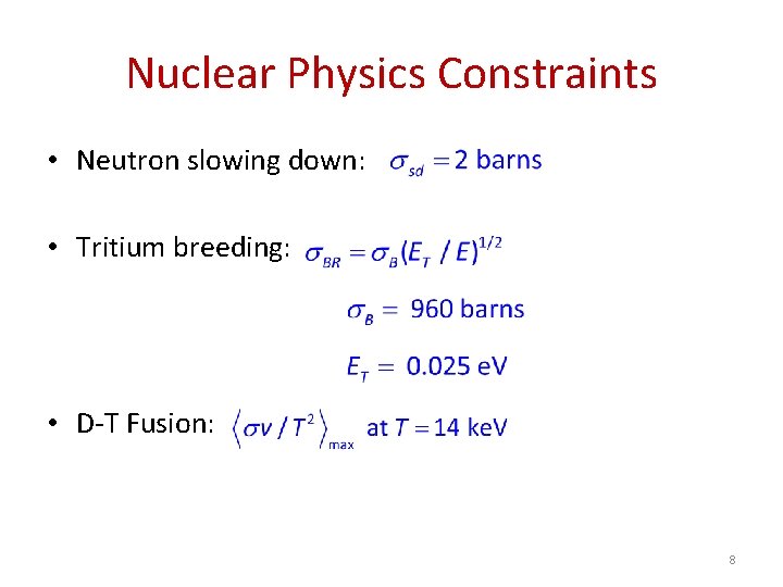 Nuclear Physics Constraints • Neutron slowing down: • Tritium breeding: • D-T Fusion: 8