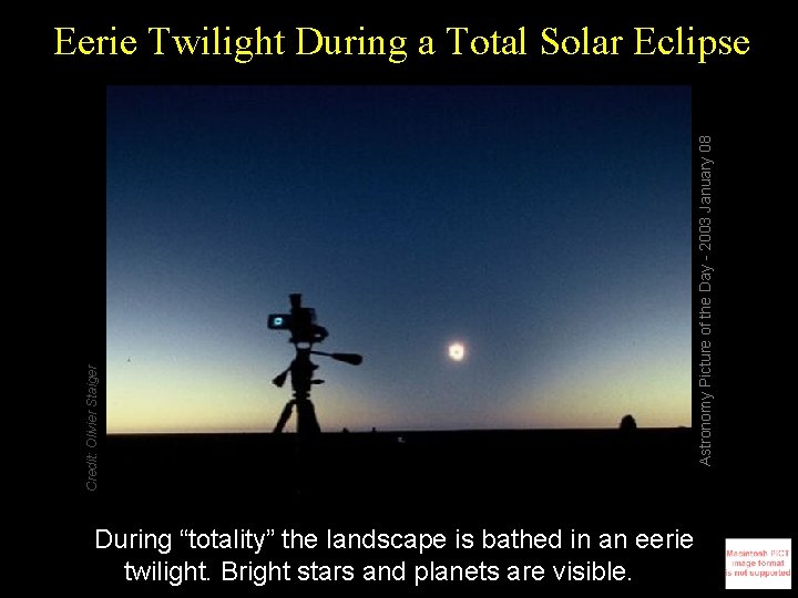 During “totality” the landscape is bathed in an eerie twilight. Bright stars and planets
