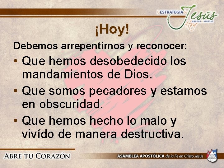 ¡Hoy! Debemos arrepentirnos y reconocer: • Que hemos desobedecido los mandamientos de Dios. • ¡Hoy! Debemos arrepentirnos y reconocer: • Que hemos desobedecido los mandamientos de Dios. •
