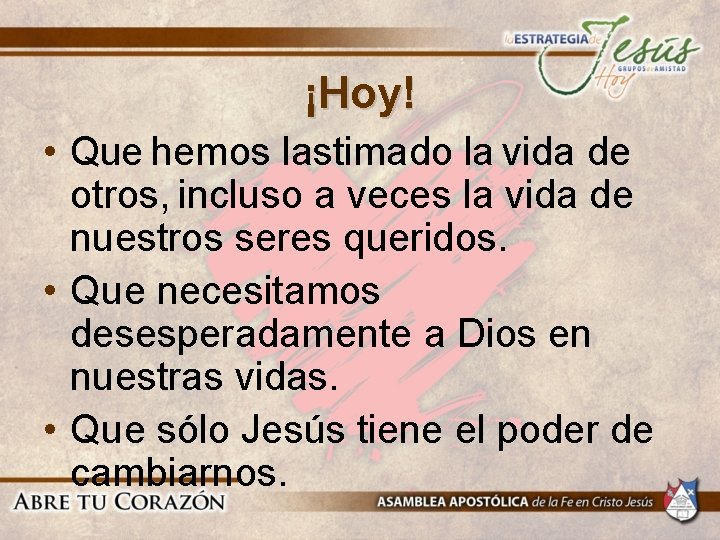 ¡Hoy! • Que hemos lastimado la vida de otros, incluso a veces la vida ¡Hoy! • Que hemos lastimado la vida de otros, incluso a veces la vida