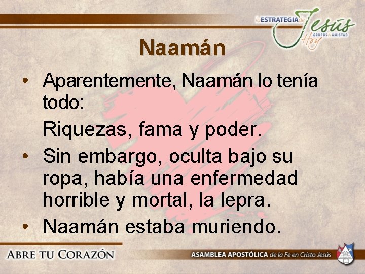 Naamán • Aparentemente, Naamán lo tenía todo: Riquezas, fama y poder. • Sin embargo, Naamán • Aparentemente, Naamán lo tenía todo: Riquezas, fama y poder. • Sin embargo,