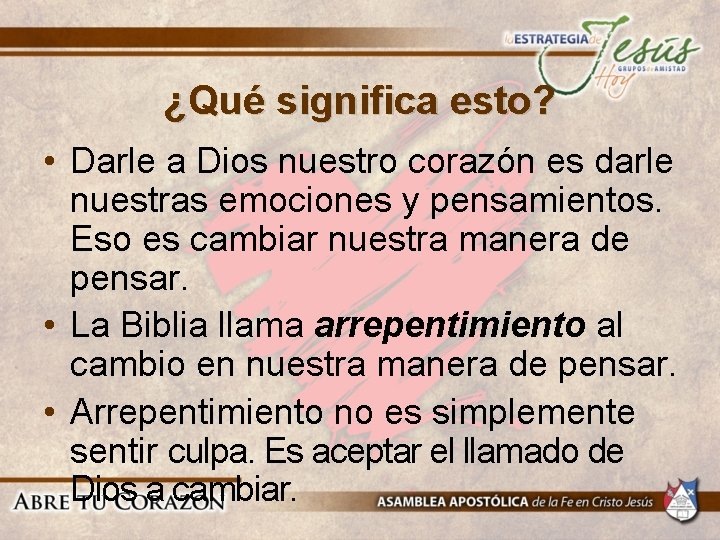 ¿Qué significa esto? • Darle a Dios nuestro corazón es darle nuestras emociones y ¿Qué significa esto? • Darle a Dios nuestro corazón es darle nuestras emociones y