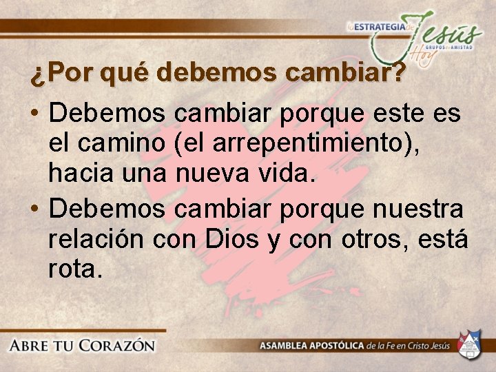 ¿Por qué debemos cambiar? • Debemos cambiar porque este es el camino (el arrepentimiento), ¿Por qué debemos cambiar? • Debemos cambiar porque este es el camino (el arrepentimiento),