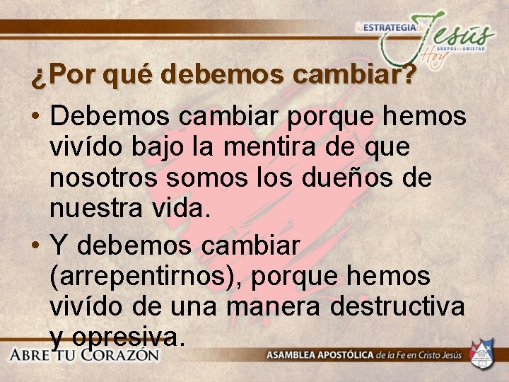 ¿Por qué debemos cambiar? • Debemos cambiar porque hemos vivído bajo la mentira de ¿Por qué debemos cambiar? • Debemos cambiar porque hemos vivído bajo la mentira de
