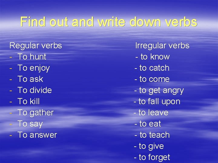 Find out and write down verbs Regular verbs - To hunt - To enjoy