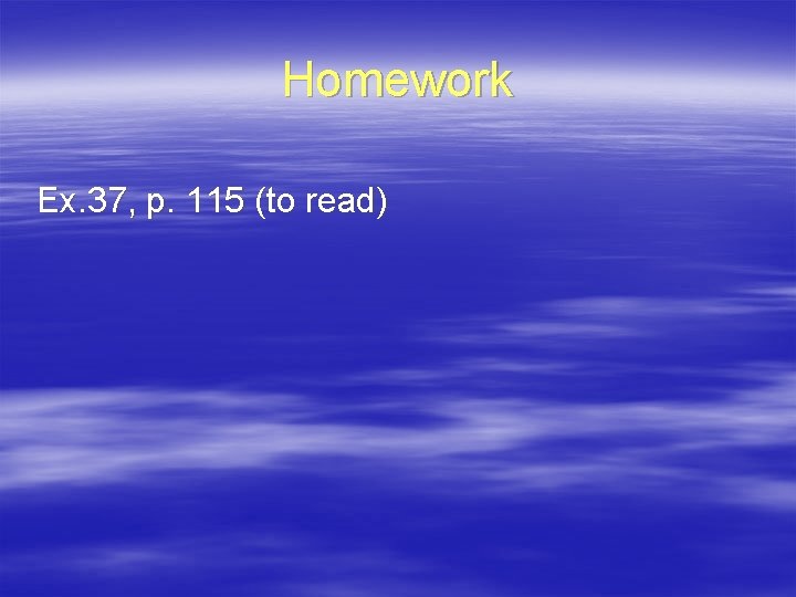 Homework Ex. 37, p. 115 (to read) 