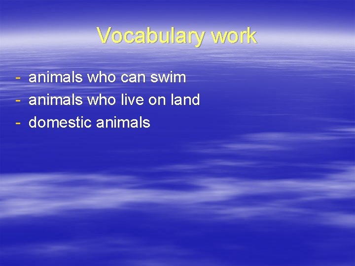 Vocabulary work - animals who can swim animals who live on land domestic animals