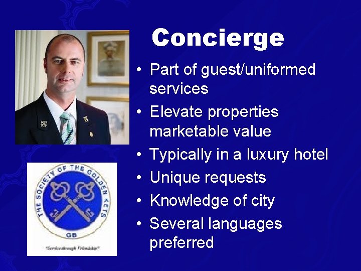 Concierge • Part of guest/uniformed services • Elevate properties marketable value • Typically in