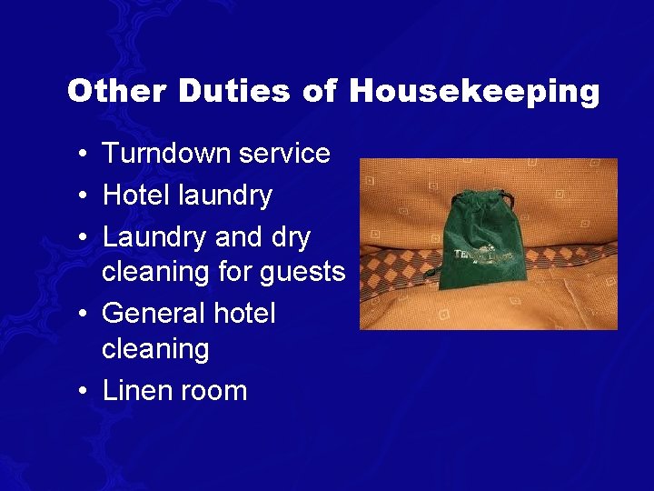 Other Duties of Housekeeping • Turndown service • Hotel laundry • Laundry and dry