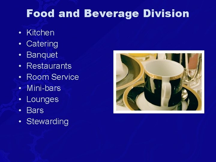 Food and Beverage Division • • • Kitchen Catering Banquet Restaurants Room Service Mini-bars