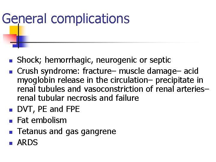 General complications n n n Shock; hemorrhagic, neurogenic or septic Crush syndrome: fracture– muscle
