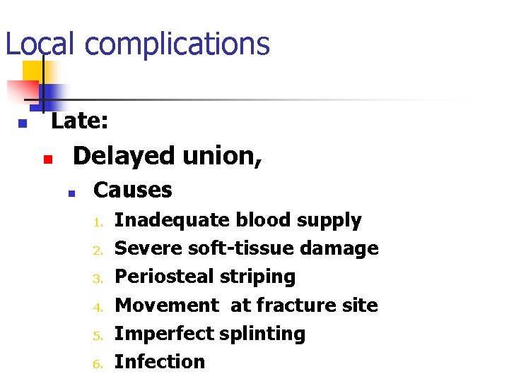 Local complications n Late: n Delayed union, n Causes 1. 2. 3. 4. 5.