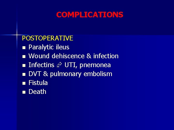 COMPLICATIONS POSTOPERATIVE n Paralytic ileus n Wound dehiscence & infection n Infectins UTI, pnemonea