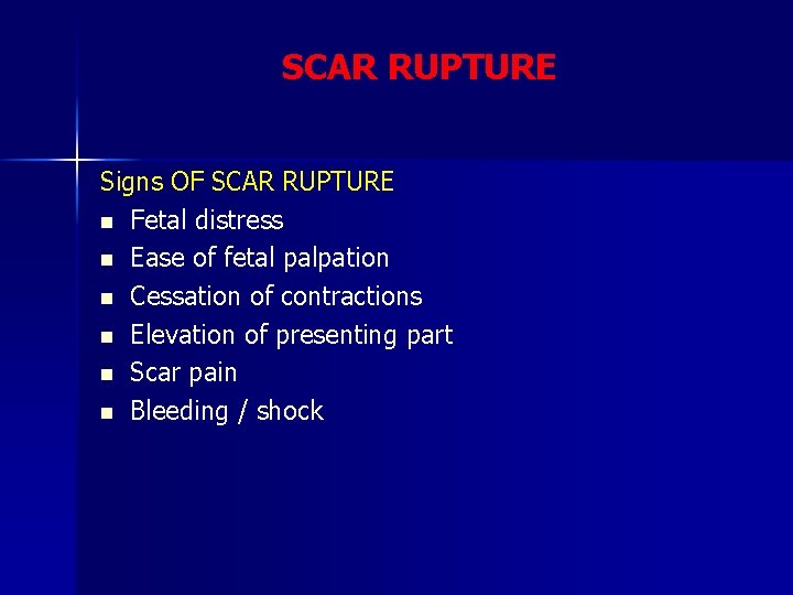 SCAR RUPTURE Signs OF SCAR RUPTURE n Fetal distress n Ease of fetal palpation