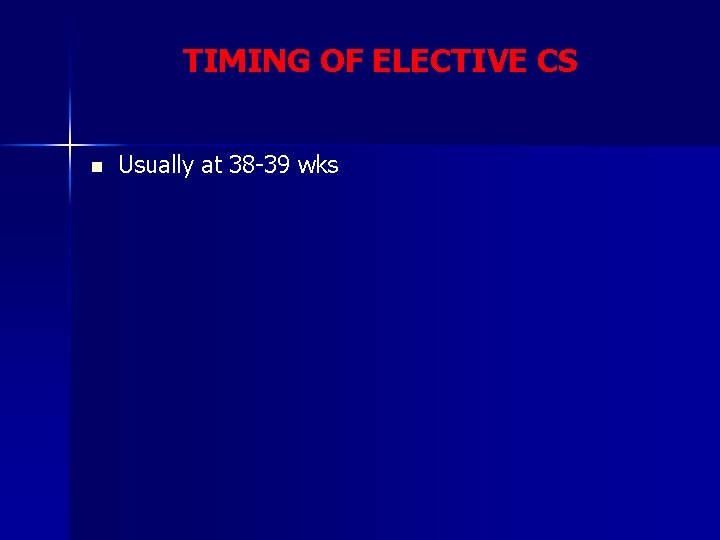 TIMING OF ELECTIVE CS n Usually at 38 -39 wks 