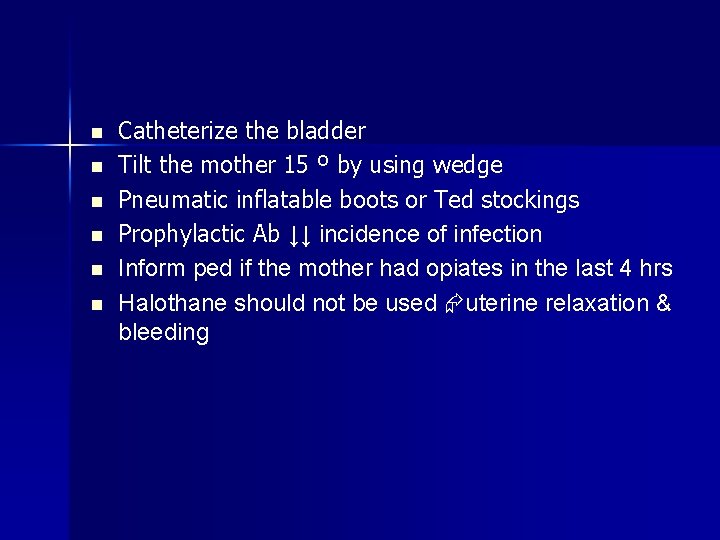 n n n Catheterize the bladder Tilt the mother 15 º by using wedge