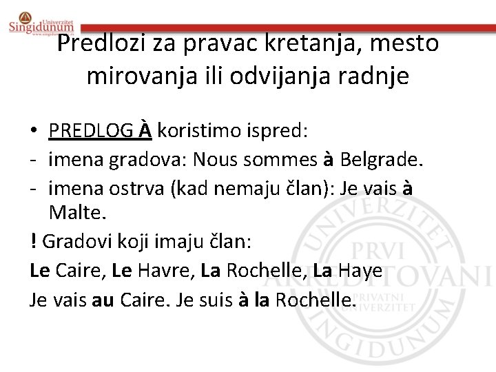 Predlozi za pravac kretanja, mesto mirovanja ili odvijanja radnje • PREDLOG À koristimo ispred: