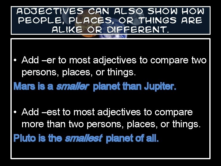 Adjectives can also show people, places, or things are alike or different. • Add