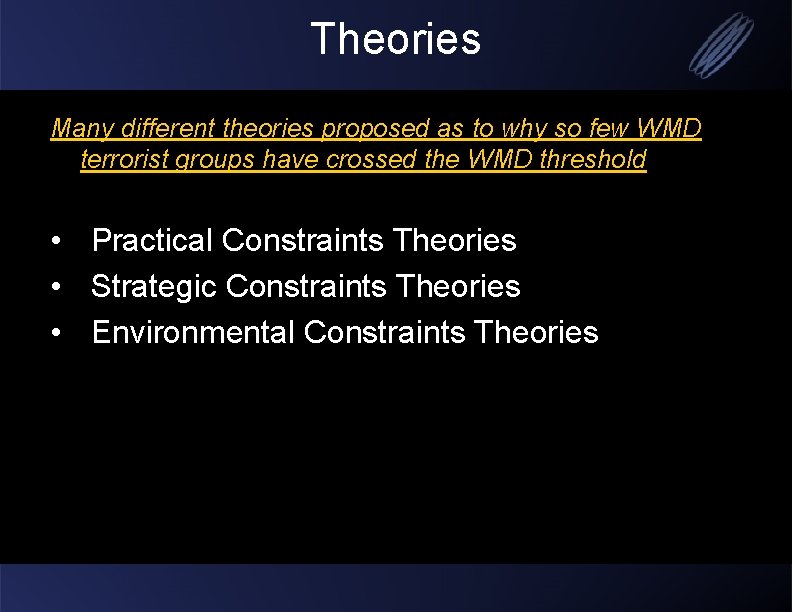 Theories Many different theories proposed as to why so few WMD terrorist groups have