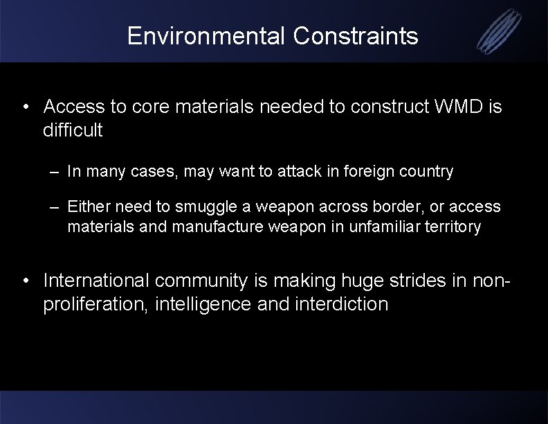 Environmental Constraints • Access to core materials needed to construct WMD is difficult –