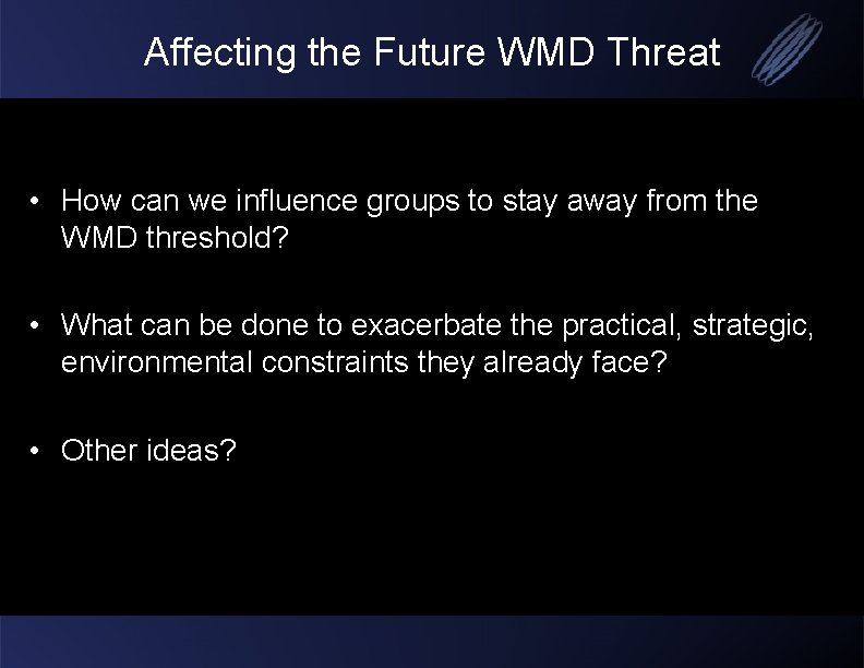 Affecting the Future WMD Threat • How can we influence groups to stay away