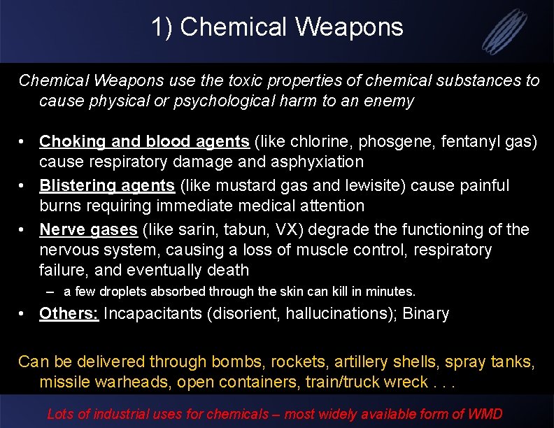 1) Chemical Weapons use the toxic properties of chemical substances to cause physical or