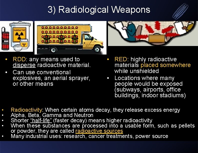 3) Radiological Weapons • RDD: any means used to disperse radioactive material. • Can