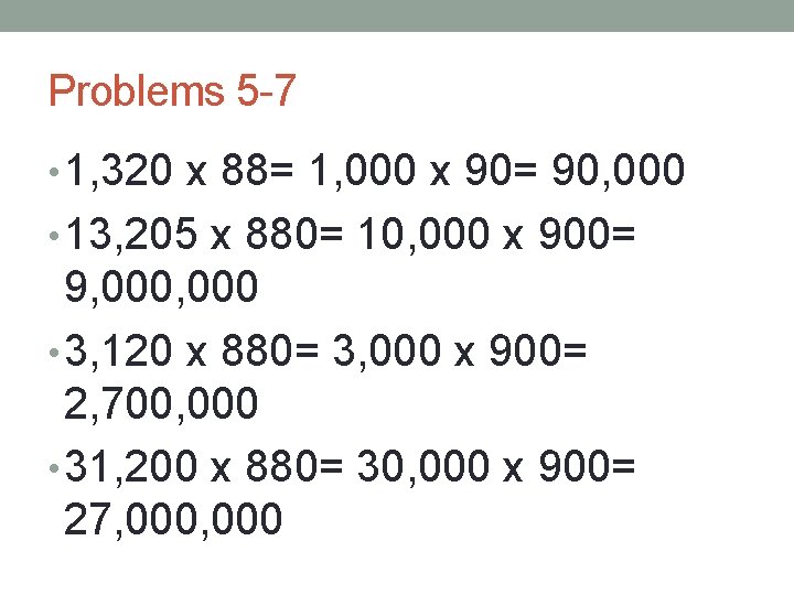 Problems 5 -7 • 1, 320 x 88= 1, 000 x 90= 90, 000