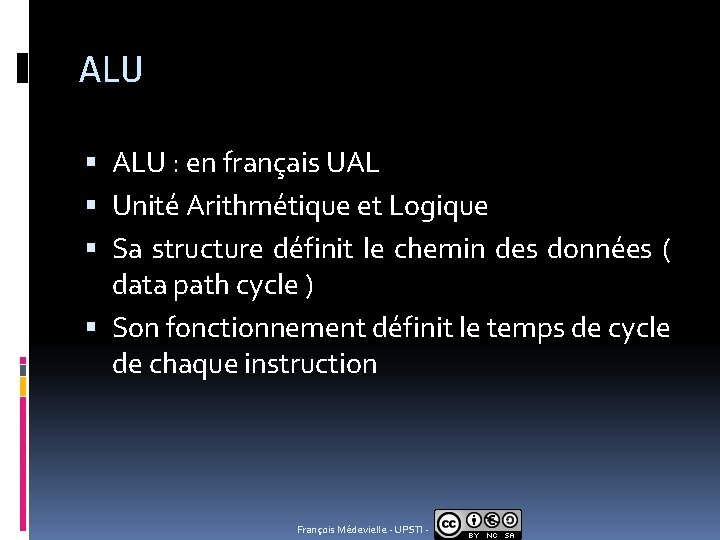 ALU : en français UAL Unité Arithmétique et Logique Sa structure définit le chemin