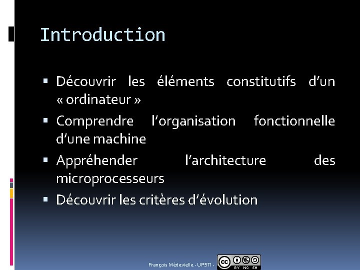 Introduction Découvrir les éléments constitutifs d’un « ordinateur » Comprendre l’organisation fonctionnelle d’une machine