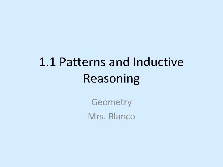 1. 1 Patterns and Inductive Reasoning Geometry Mrs. Blanco 