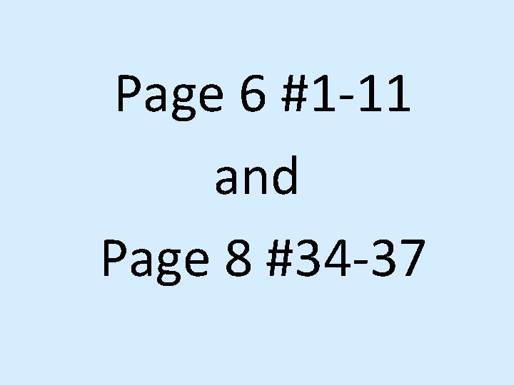 Page 6 #1 -11 and Page 8 #34 -37 