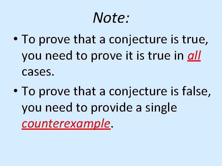 Note: • To prove that a conjecture is true, you need to prove it