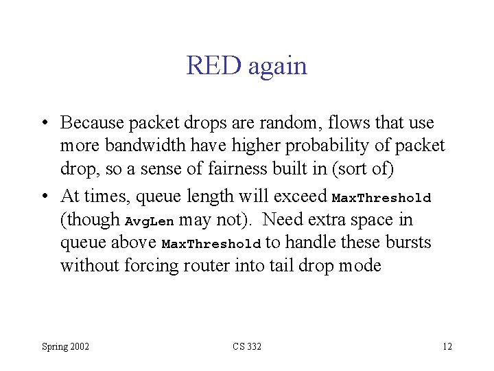 RED again • Because packet drops are random, flows that use more bandwidth have