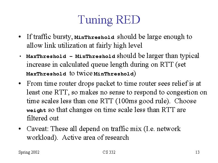Tuning RED • If traffic bursty, Min. Threshold should be large enough to allow